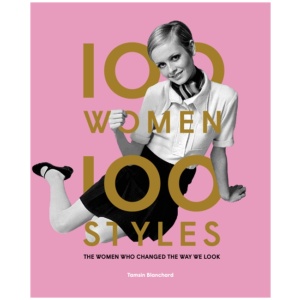 100 Women • 100 Styles: The Women Who Changed the Way We Look