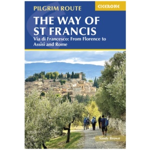 The Way of St Francis: Via di Francesco: From Florence to Assisi and Rome