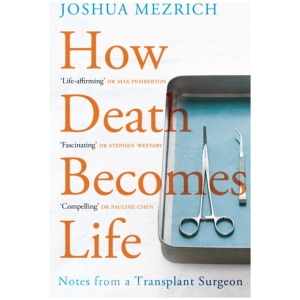How Death Becomes Life: Notes from a Transplant Surgeon