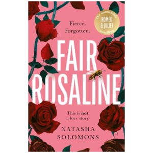 Fair Rosaline: THE DARK, CAPTIVATING AND SUBVERSIVE UNTELLING OF SHAKESPEARE'S ROMEO AND JULIET