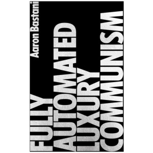 Fully Automated Luxury Communism: A Manifesto