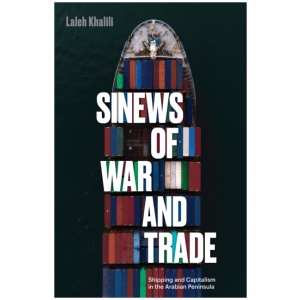 Sinews of War and Trade: Shipping and Capitalism in the Arabian Peninsula
