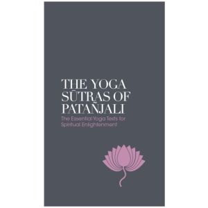 The Yoga Sutras of Patanjali - Sacred Texts: The Essential Yoga Texts for Spiritual Enlightenment