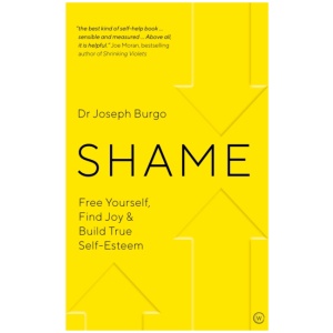 Shame: Free Yourself, Find Joy and Build True Self Esteem