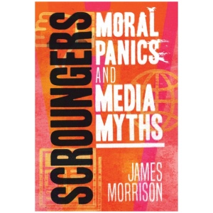 Scroungers: Moral Panics and Media Myths