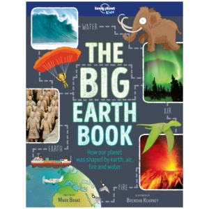 Lonely Planet Kids The Big Earth Book: Explore Our Planet's Four Elements | History, Geography & Science Facts | Volcanoes, Earthquakes, Northern Lights, Waterfalls & More