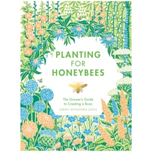 Planting for Honeybees: The Grower's Guide to Creating a Buzz