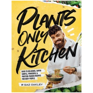 Plants Only Kitchen: Over 70 Delicious, Super-simple, Powerful & Protein-packed Recipes for Busy People