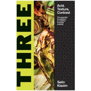 Three: Acid, Texture, Contrast – The Essential Foundations to Redefine Everyday Cooking