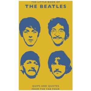The Little Guide to the Beatles: Quips and Quotes from the Fab Four