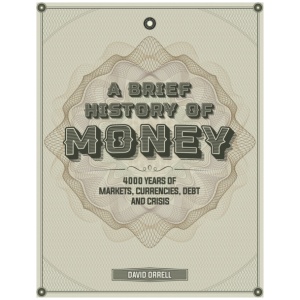 A Brief History of Money: 4000 Years of Markets, Currencies, Debt and Crisis