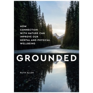 Grounded: How connection with nature can improve our mental and physical wellbeing