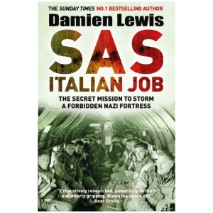 SAS Italian Job: The Secret Mission to Storm a Forbidden Nazi Fortress