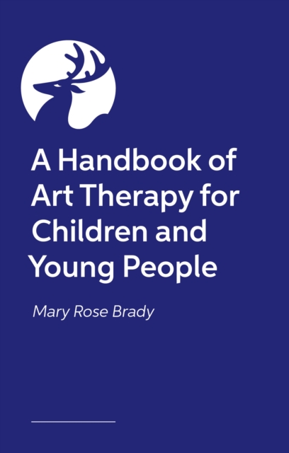 A Practice-Led Handbook of Art Therapy with Children and Young People: An Ethical and Effective Approach