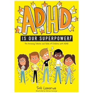 ADHD Is Our Superpower: The Amazing Talents and Skills of Children with ADHD