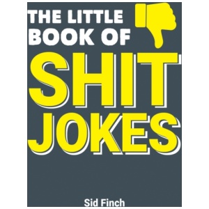 The Little Book of Shit Jokes: The Ultimate Collection of Jokes That Are So Bad They're Great