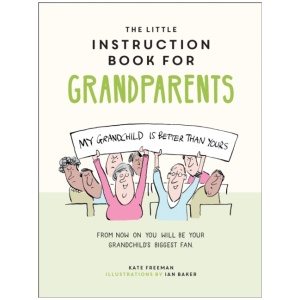 The Little Instruction Book for Grandparents: Tongue-in-Cheek Advice for Surviving Grandparenthood