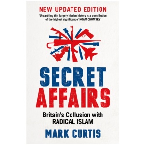 Secret Affairs: Britain's Collusion with Radical Islam