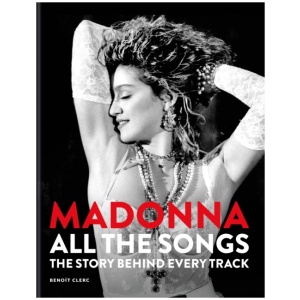 Madonna: All The Songs: The Story Behind Every Track
