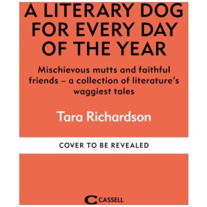 A Literary Dog for Every Day of the Year: Mischievous mutts and faithful friends – literature’s waggiest tales