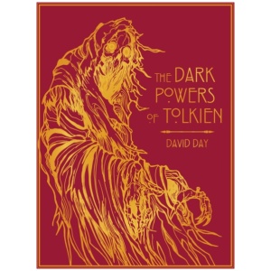 The Dark Powers of Tolkien: DELUXE EDITION An illustrated Exploration of Tolkien's Portrayal of Evil, and the Sources that Inspired his Work from Myth, Literature and History