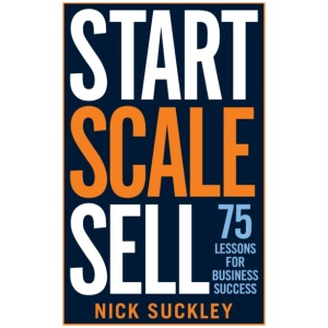 Start. Scale. Sell.: 75 lessons for business success