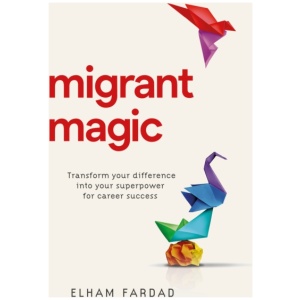 Migrant Magic: Transform your difference into your superpower for career success