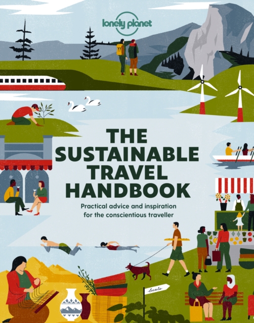 Lonely Planet The Sustainable Travel Handbook: How to Explore the World Responsibly | Top Ten Lists for Best Eco Trips & Experiences | Packed with Helpful Advice & Tips
