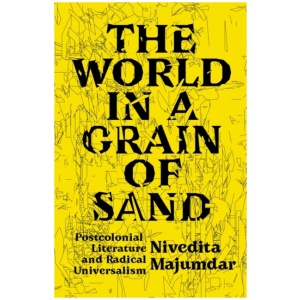 The World in a Grain of Sand: Postcolonial Literature and Radical Universalism