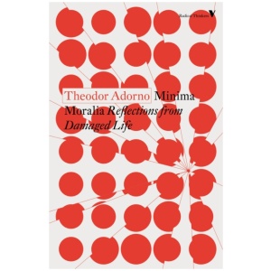 Minima Moralia: Reflections from Damaged Life