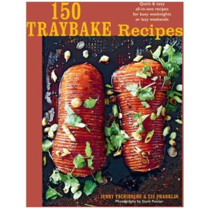 150 Traybake Recipes: Quick & Easy All-in-One Recipes for Busy Weeknights or Lazy Weekends