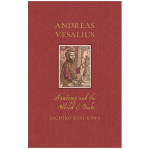 Andreas Vesalius: Anatomy and the World of Books