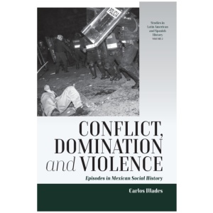 Conflict, Domination, and Violence: Episodes in Mexican Social History