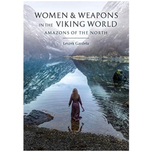 Women and Weapons in the Viking World: Amazons of the North
