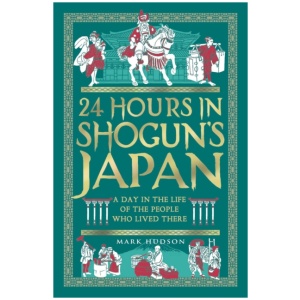 24 Hours in Shogun’s Japan: A Day in the Life of the People Who Lived There