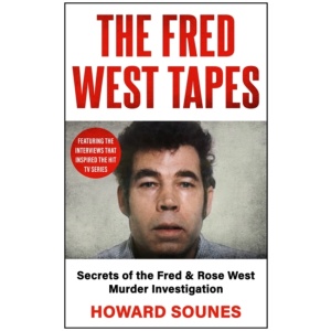 The Fred West Tapes: Secrets of the Fred & Rose West Murder Investigation - The chilling new book from the Senior Producer of 'Fred & Rose West: A British Horror Story' - now on NETFLIX