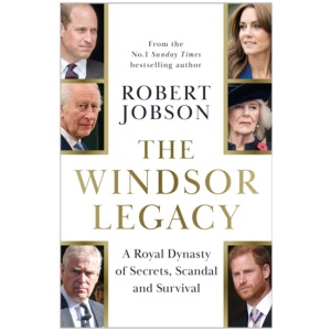 The Windsor Legacy: A Royal Dynasty of Secrets, Scandal and Survival