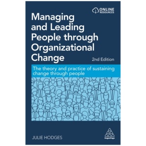Managing and Leading People through Organizational Change: The Theory and Practice of Sustaining Change through People