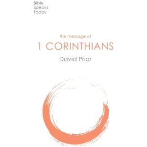 The Message of 1 Corinthians: Life In The Local Church