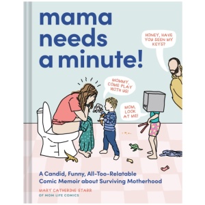 Mama Needs a Minute!: A Candid, Funny, All-Too-Relatable Comic Memoir about Surviving Motherhood