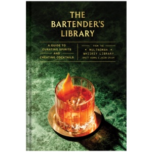 The Bartender's Library: A Guide to Curating Spirits and Creating Cocktails—From the Multnomah Whiskey Library