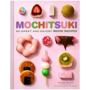 Mochitsuki: 60 Sweet and Savory Mochi Recipes