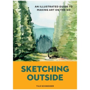 Sketching Outside: An Illustrated Guide to Making Art on the Go