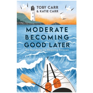 Moderate Becoming Good Later: Sea Kayaking the Shipping Forecast - as seen on the BBC Travel Show