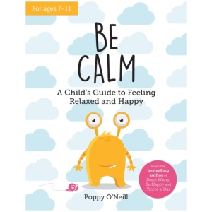 Be Calm: A Child's Guide to Feeling Relaxed and Happy