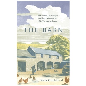 The Barn: The Lives, Landscape and Lost Ways of an Old Yorkshire Farm