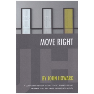 Move Right: A Comprehensive Guide to Successfully Buying and Selling Property, Reducing Stress, Saving Time and Money