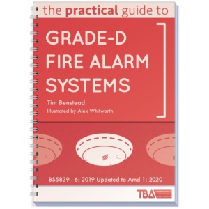 The Practical Guide to Grade-D Fire Alarm Systems: BS5839 - 6: 2019 Updated to Amd 1: 2020