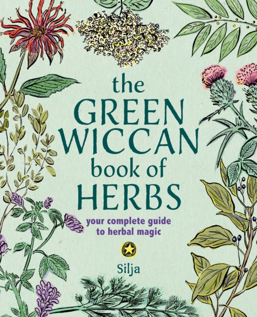 The Green Wiccan Book of Herbs: Your Complete Guide to Herbal Magic