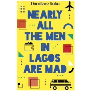 Nearly All the Men in Lagos Are Mad: THE INTERNATIONAL BESTSELLER 'Bewitching' New York Times